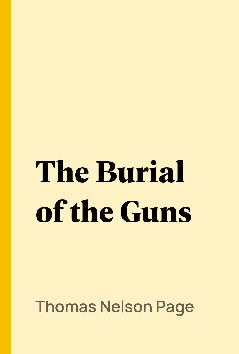 The Burial of the Guns - Thomas Nelson Page,,