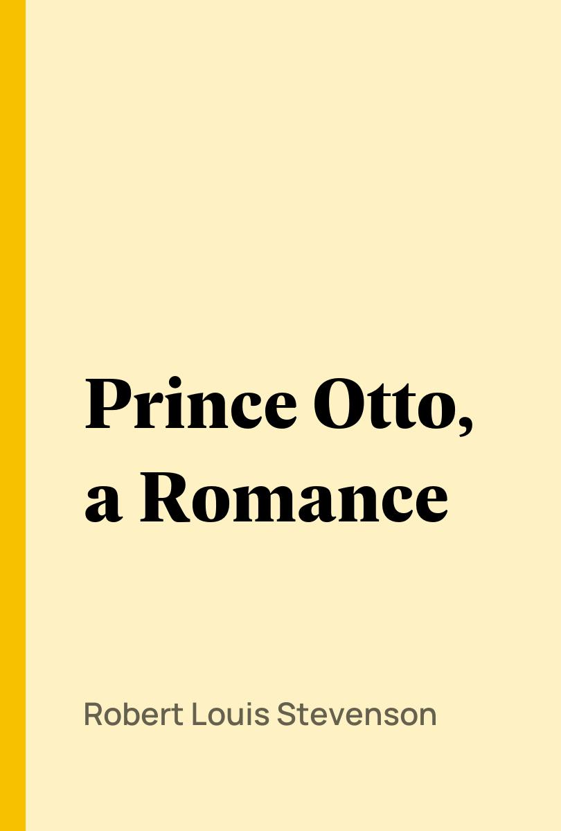 Prince Otto, a Romance - Robert Louis Stevenson,,