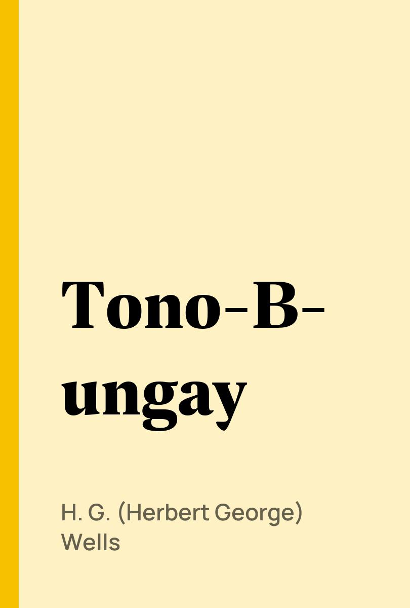 Tono-Bungay - H. G. (Herbert George) Wells