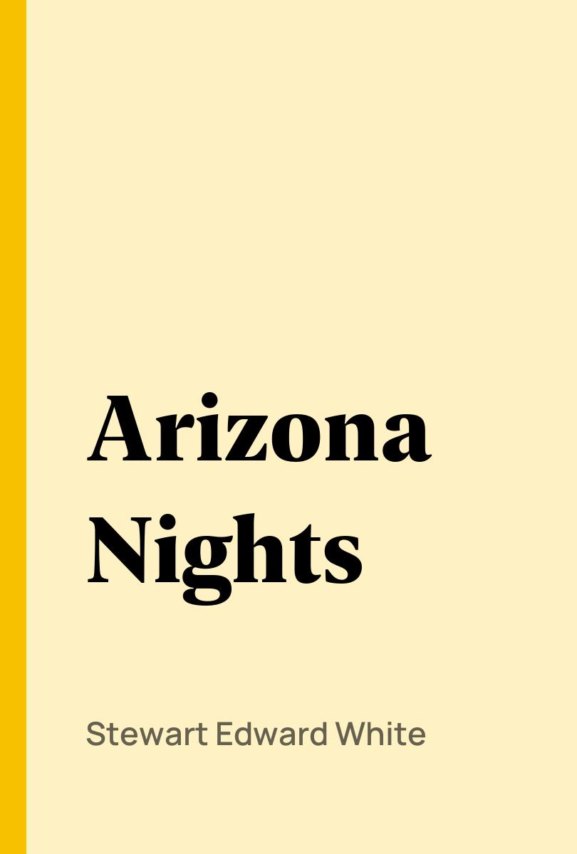 Arizona Nights - Stewart Edward White,,