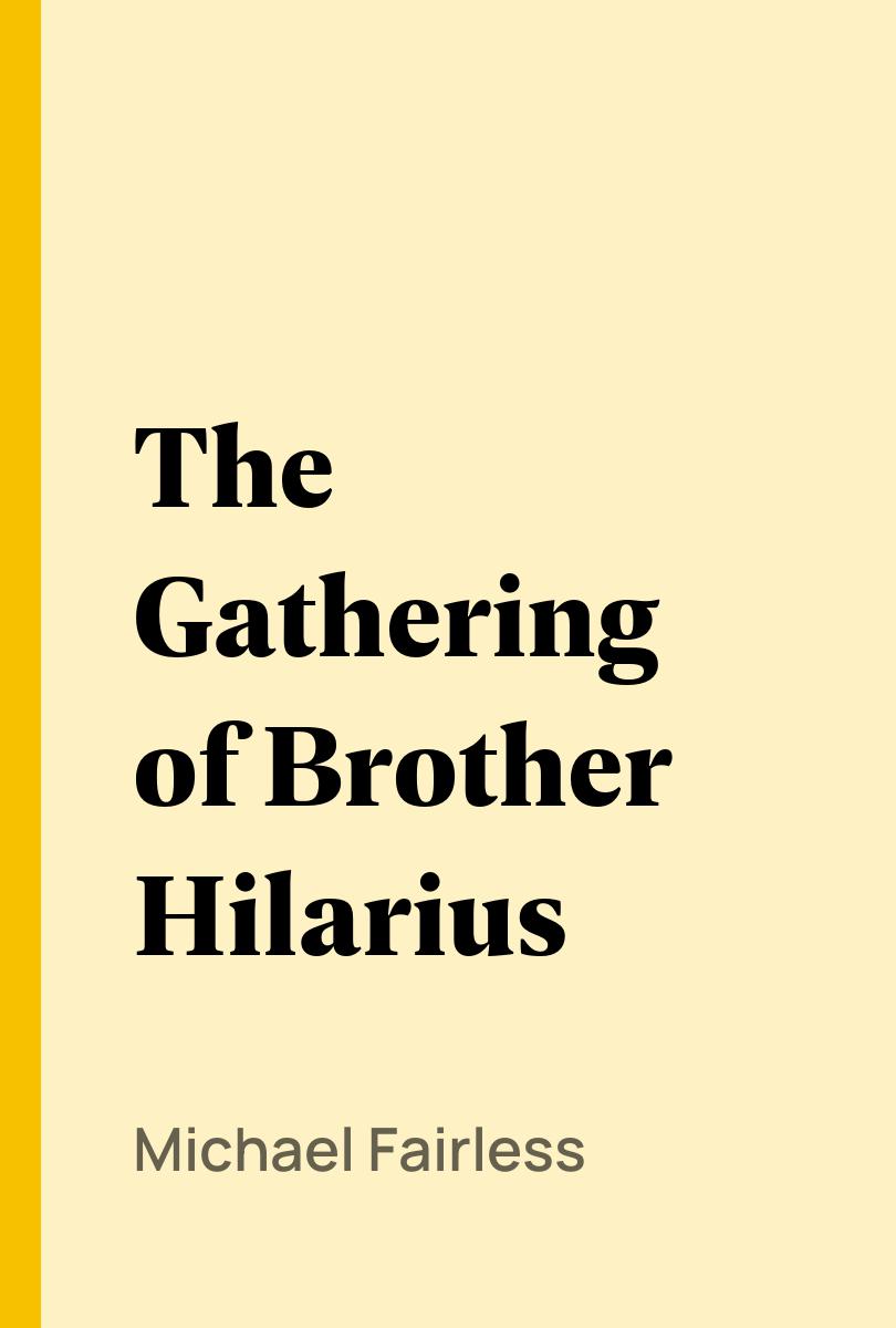 The Gathering of Brother Hilarius - Michael Fairless