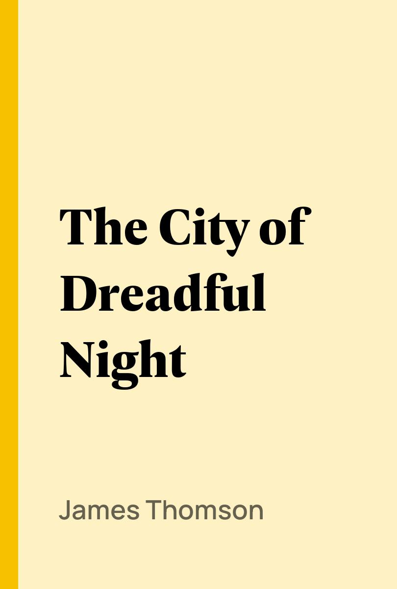 The City of Dreadful Night - James Thomson,,