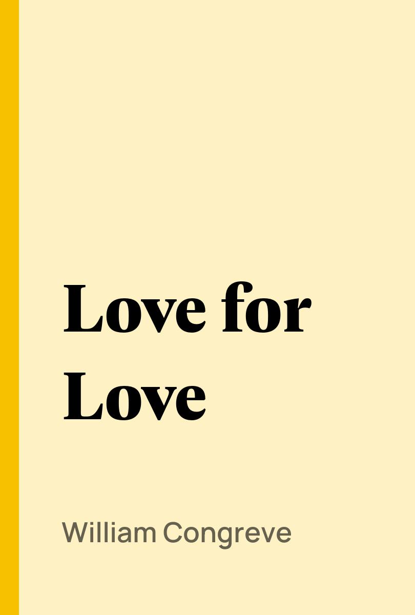 Love for Love - William Congreve,,