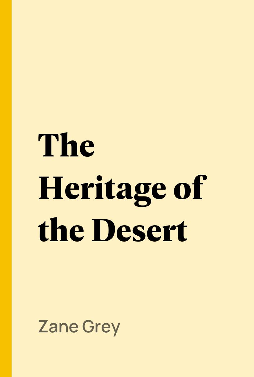 The Heritage of the Desert - Zane Grey,,