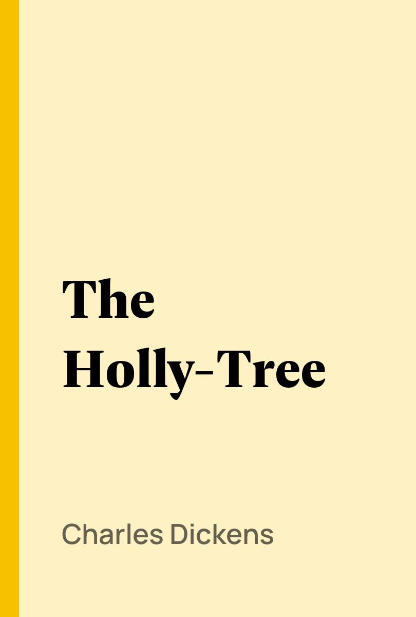The Holly-Tree - Charles Dickens,,
