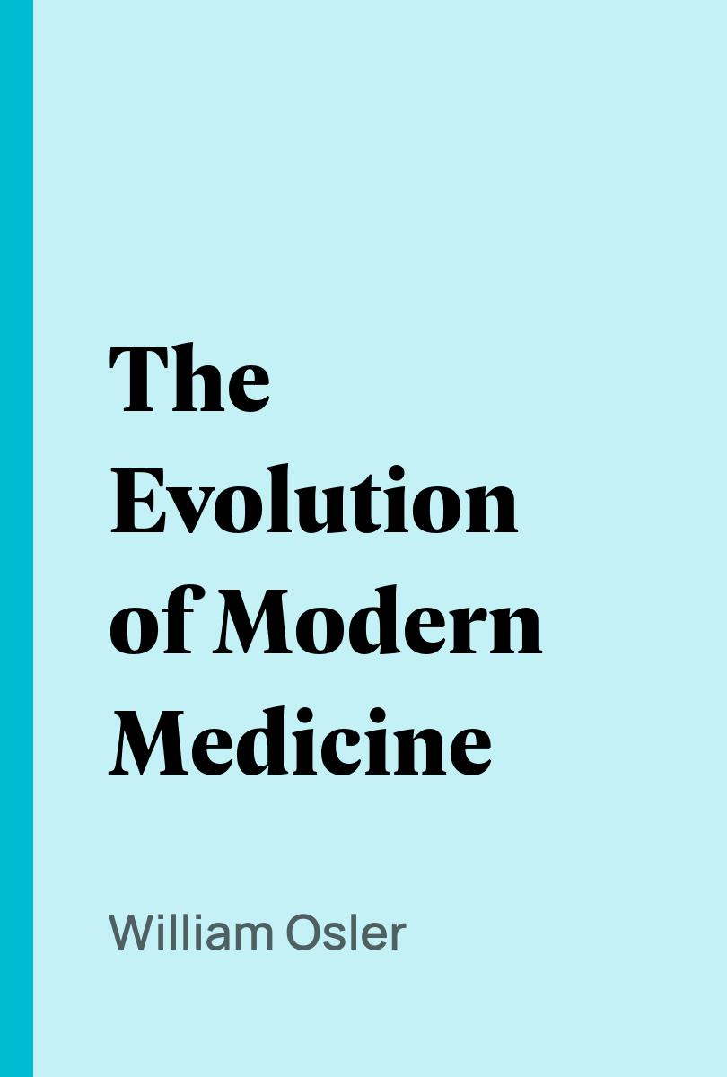 The Evolution of Modern Medicine - William Osler