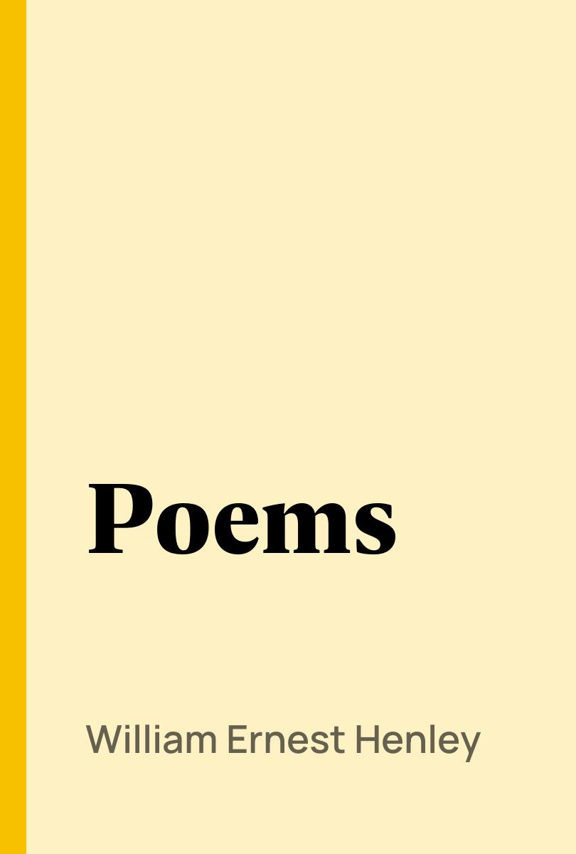 Poems By William Ernest Henley Ebook