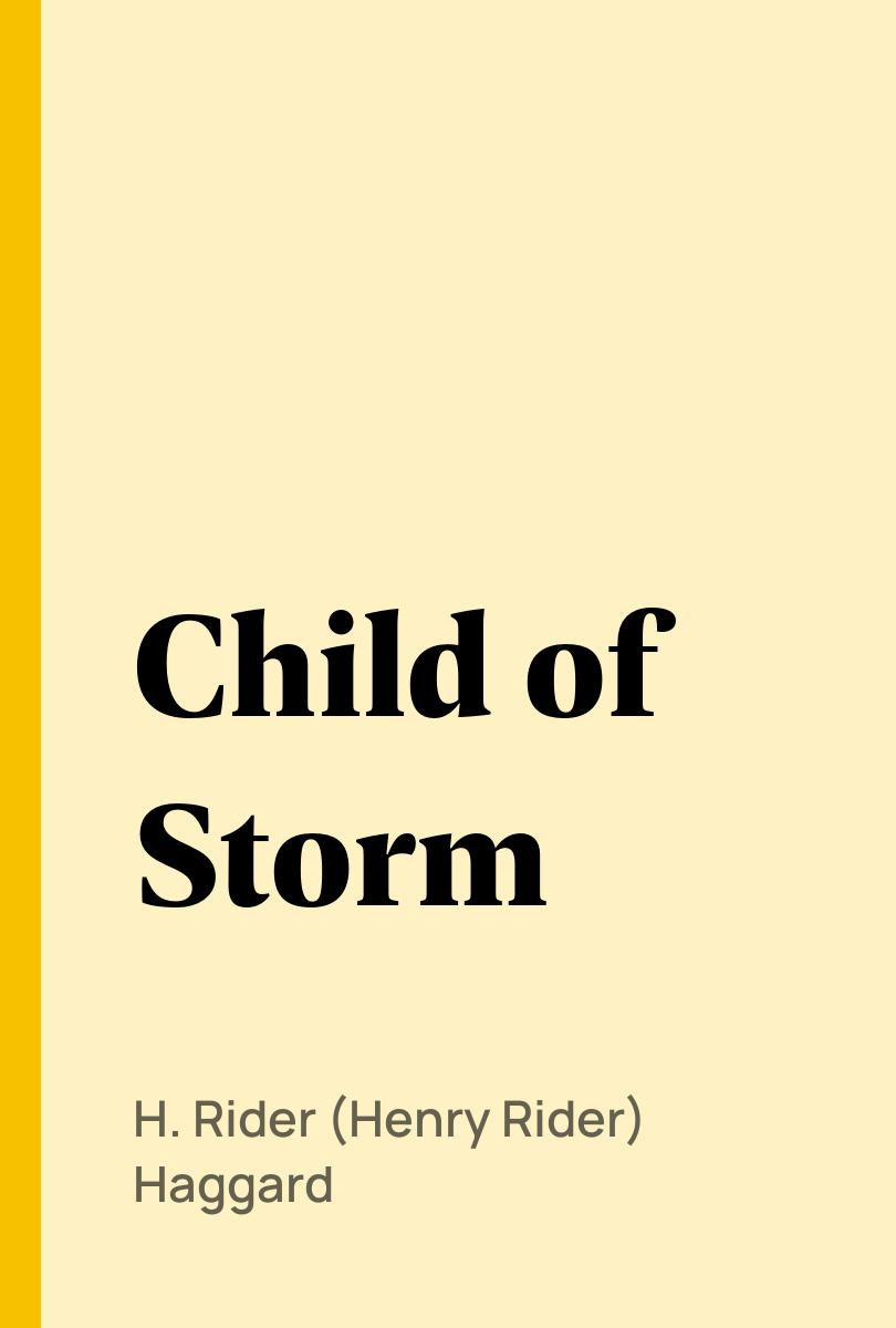 Child of Storm - H. Rider (Henry Rider) Haggard,,