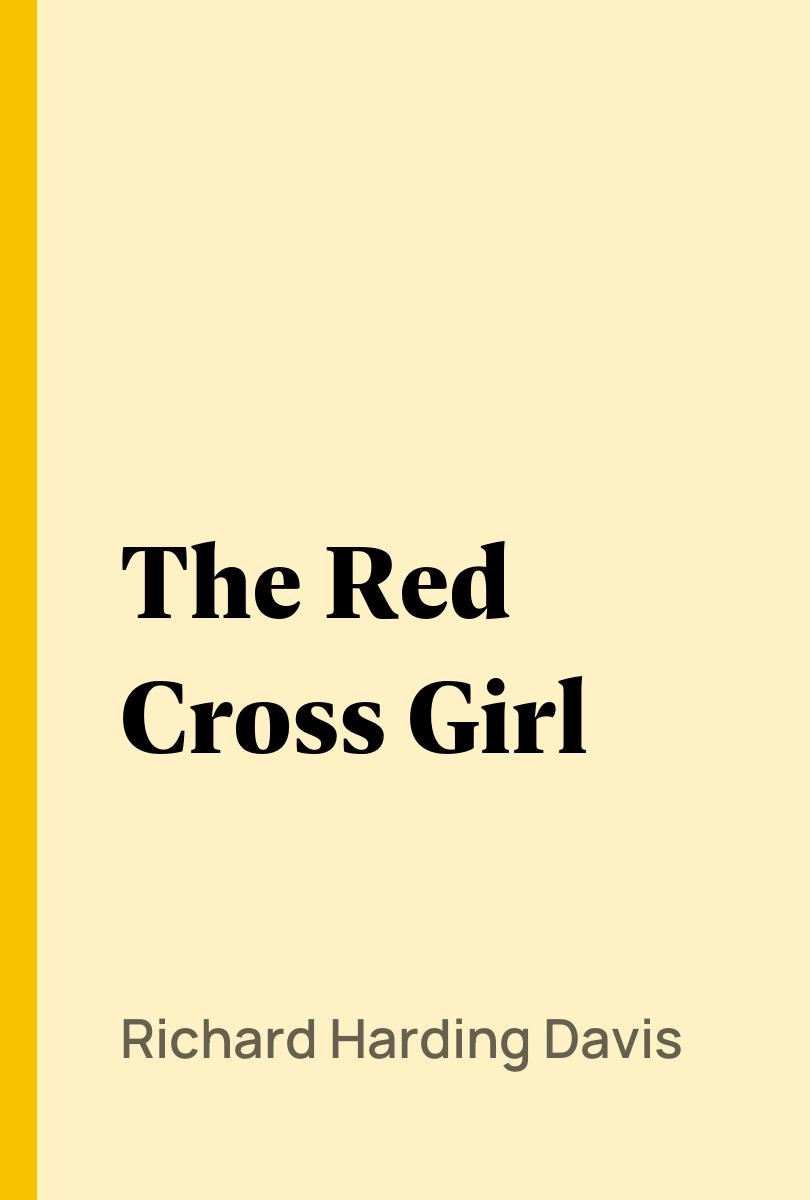 The Red Cross Girl - Richard Harding Davis,,