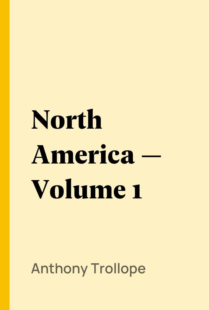 North America ? Volume 1 - Anthony Trollope,,