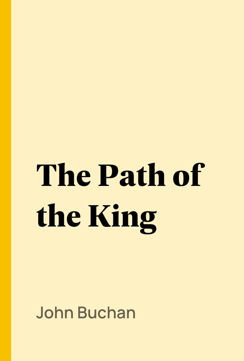 The Path of the King - John Buchan,,