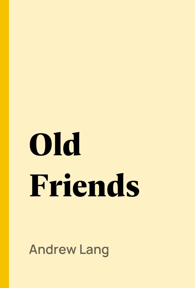 Old Friends - Andrew Lang,,