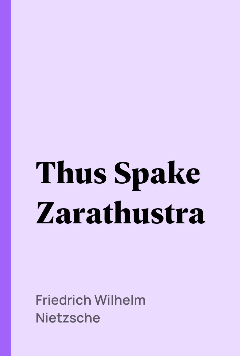 Thus Spake Zarathustra - Friedrich Wilhelm Nietzsche,,