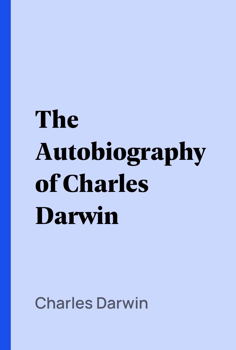 The Autobiography of Charles Darwin - Charles Darwin,,Darwin, Francis, Sir,