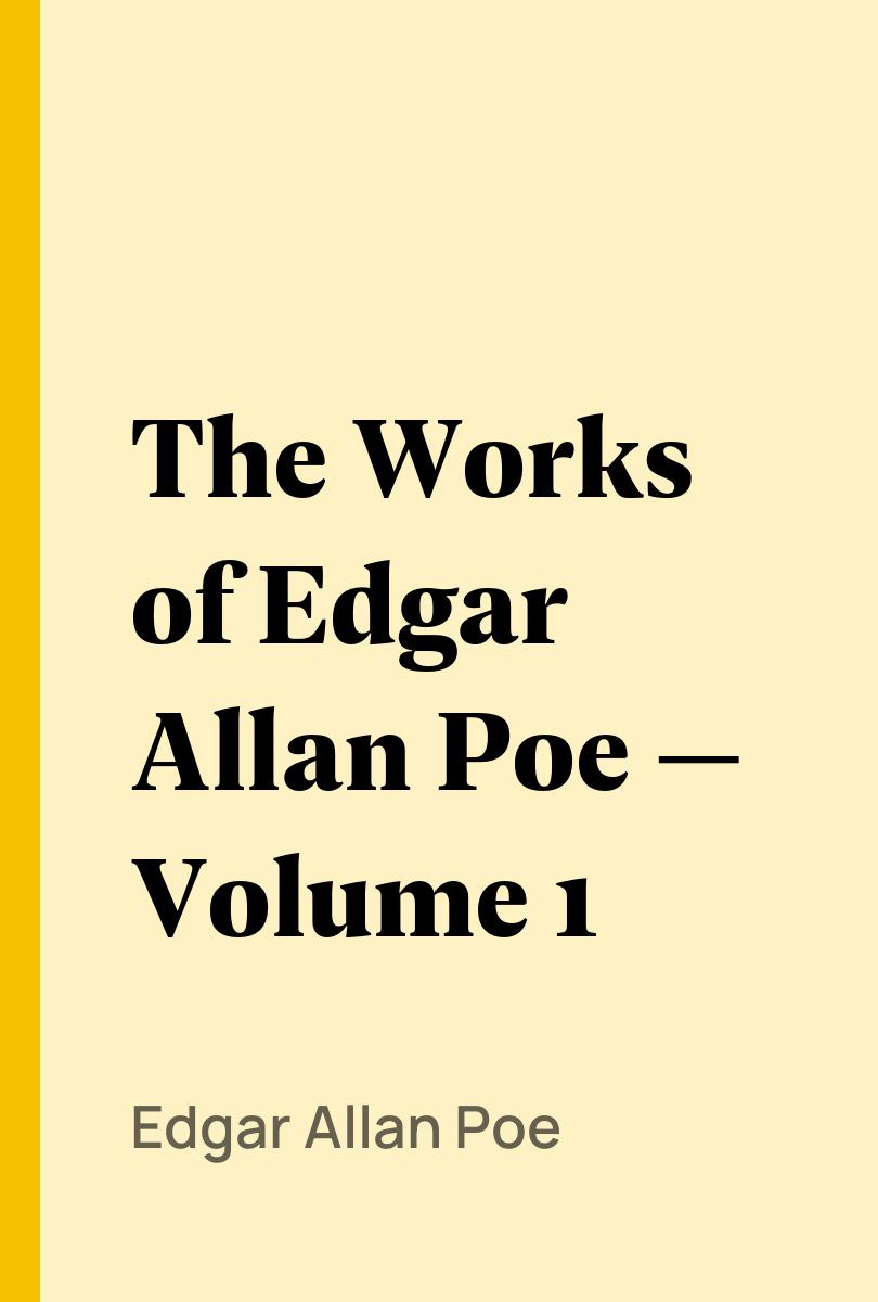 The Works of Edgar Allan Poe — Volume 1 - Edgar Allan Poe