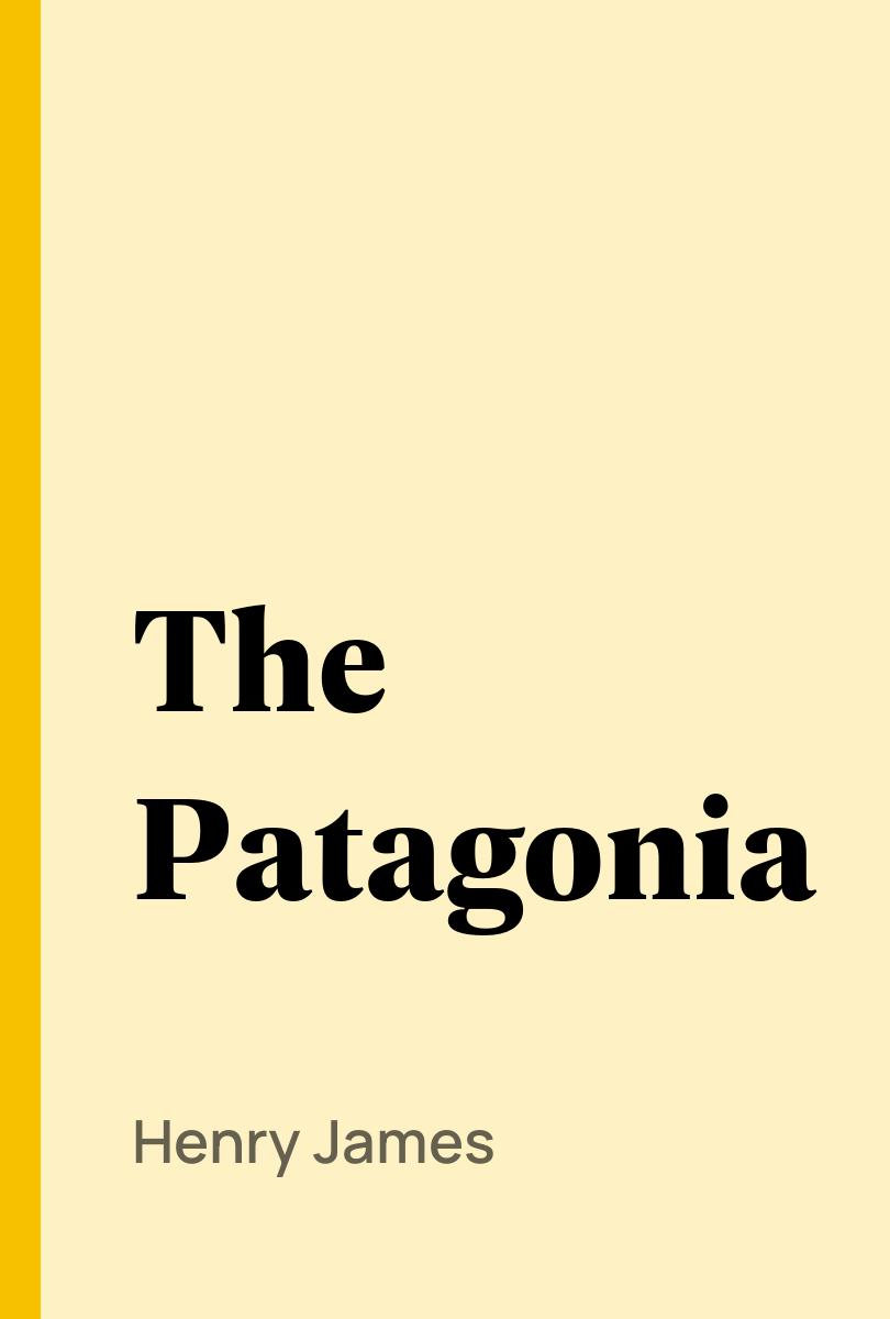 The Patagonia - Henry James