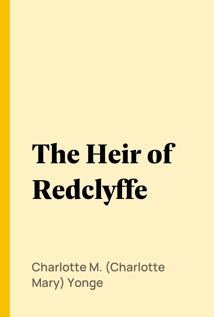 The Heir of Redclyffe - Charlotte M. (Charlotte Mary) Yonge,,