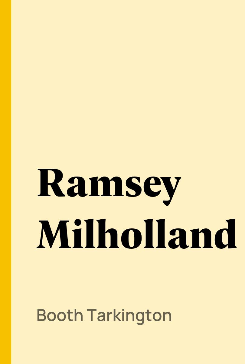 Ramsey Milholland - Booth Tarkington,,