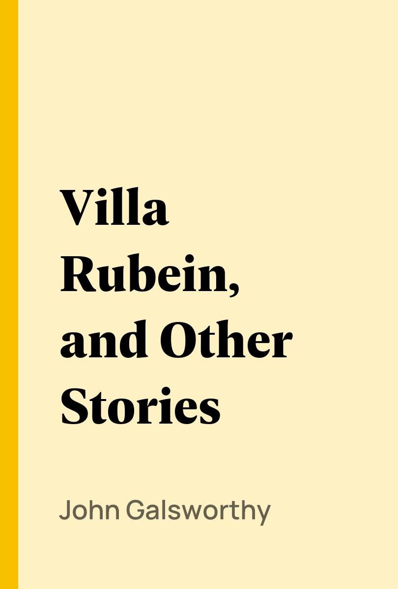 Villa Rubein, and Other Stories - John Galsworthy,,