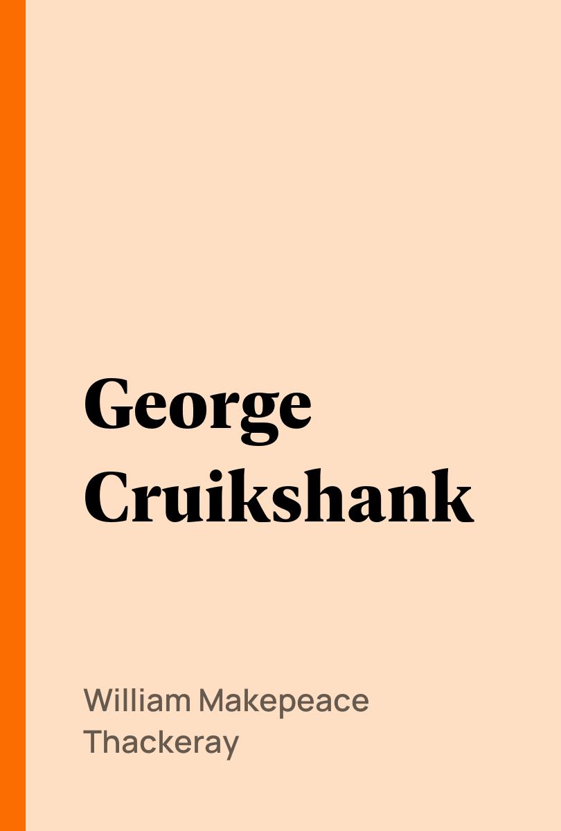 George Cruikshank - William Makepeace Thackeray,,