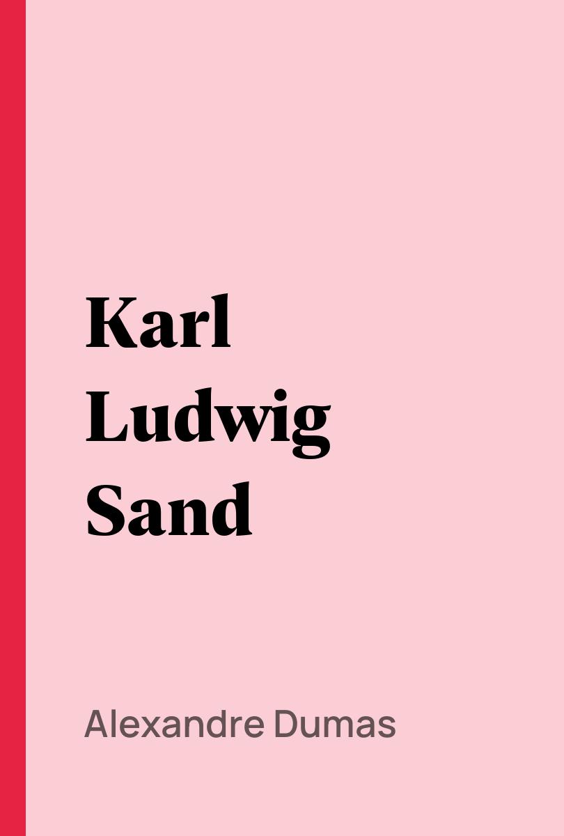 Karl Ludwig Sand - Alexandre Dumas,,