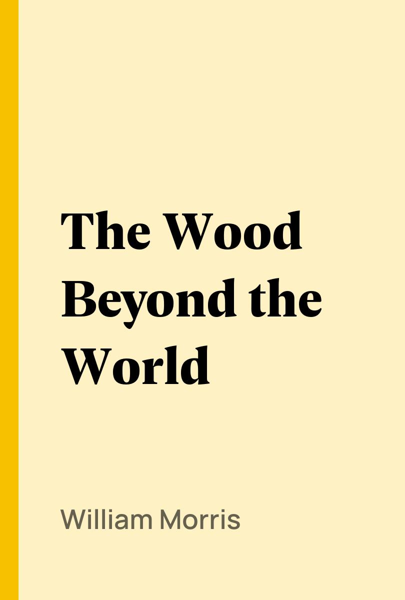 The Wood Beyond the World - William Morris,,