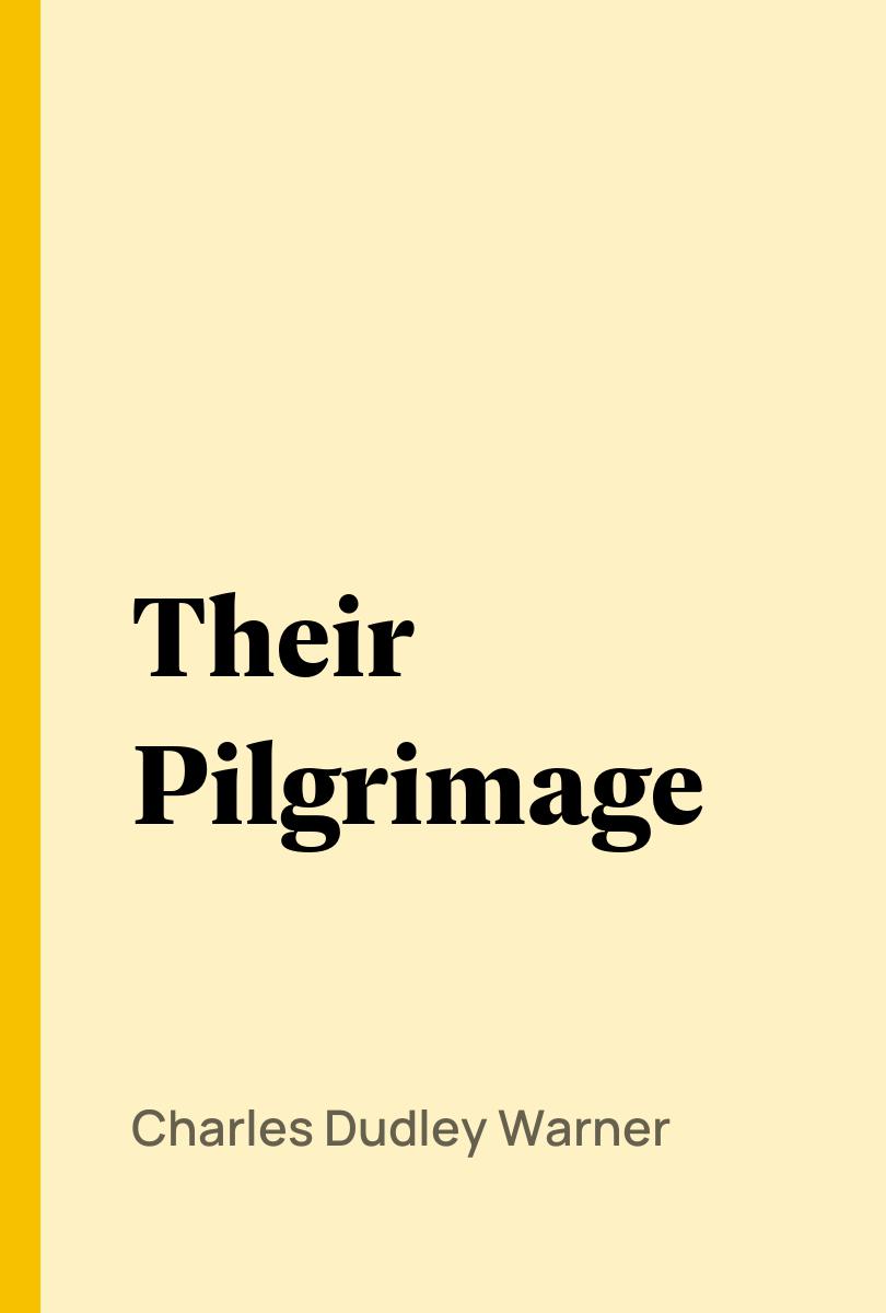 Their Pilgrimage - Charles Dudley Warner