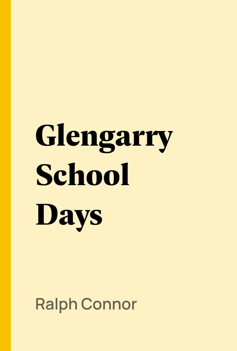 Glengarry School Days - Ralph Connor,,