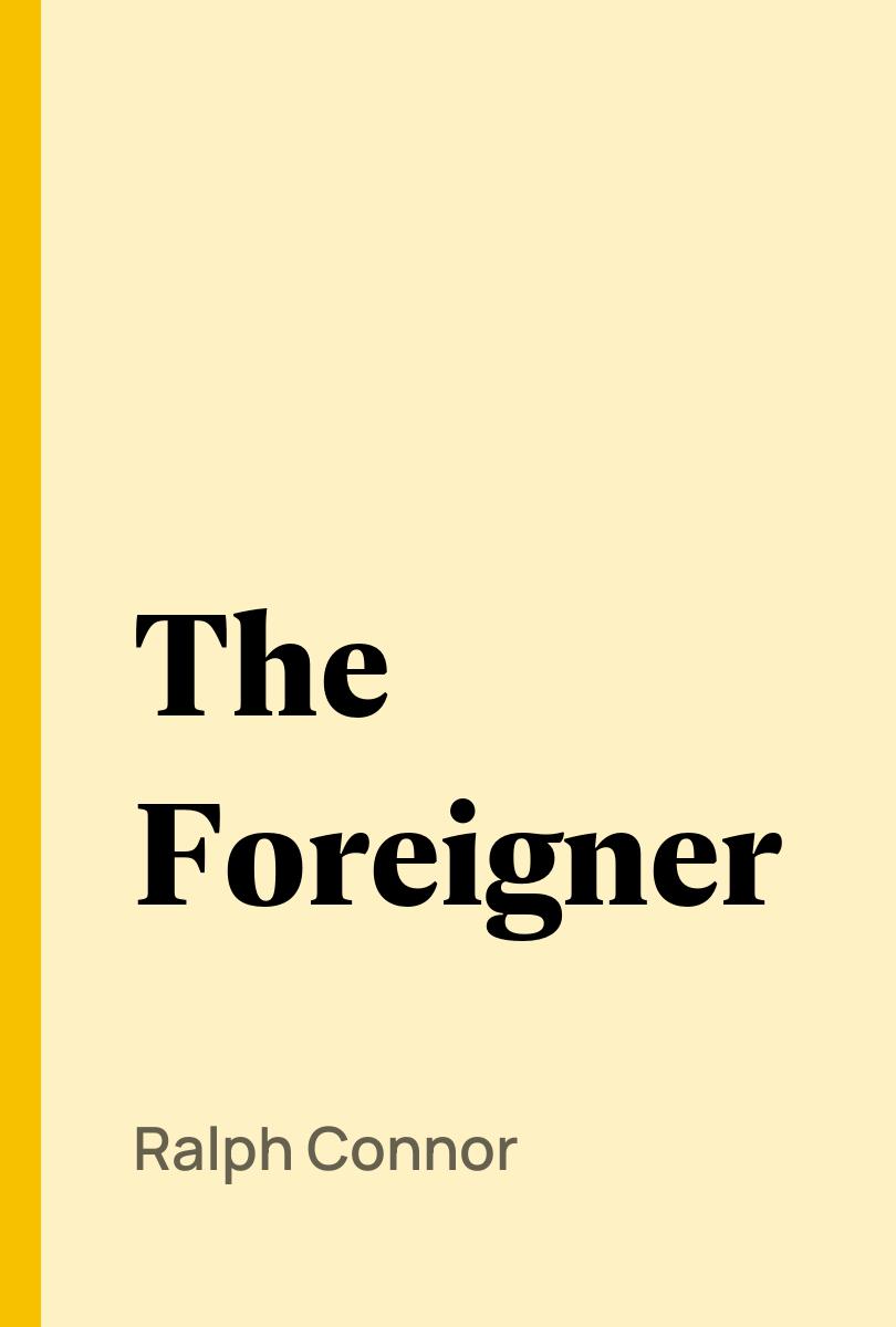 The Foreigner - Ralph Connor,,