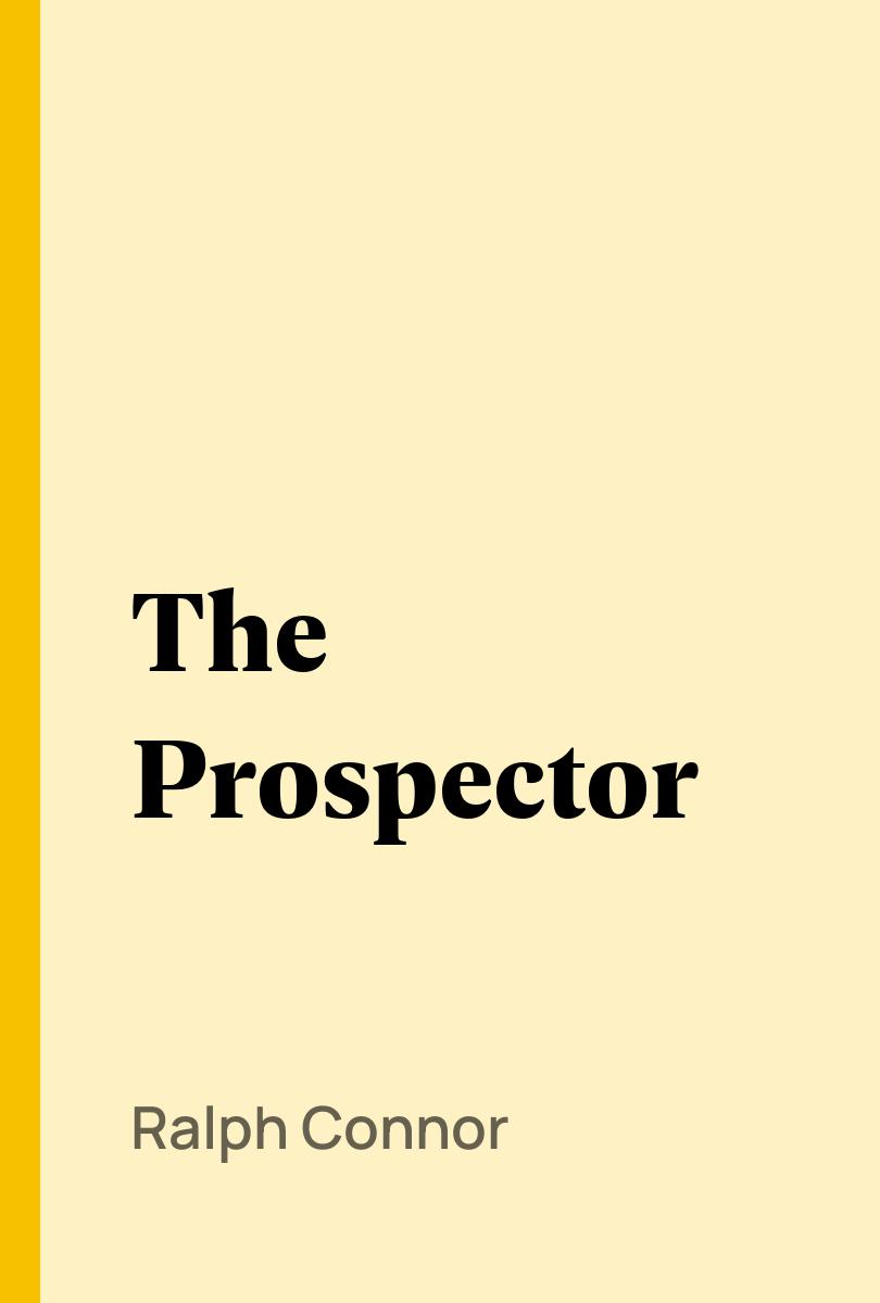 The Prospector - Ralph Connor,,