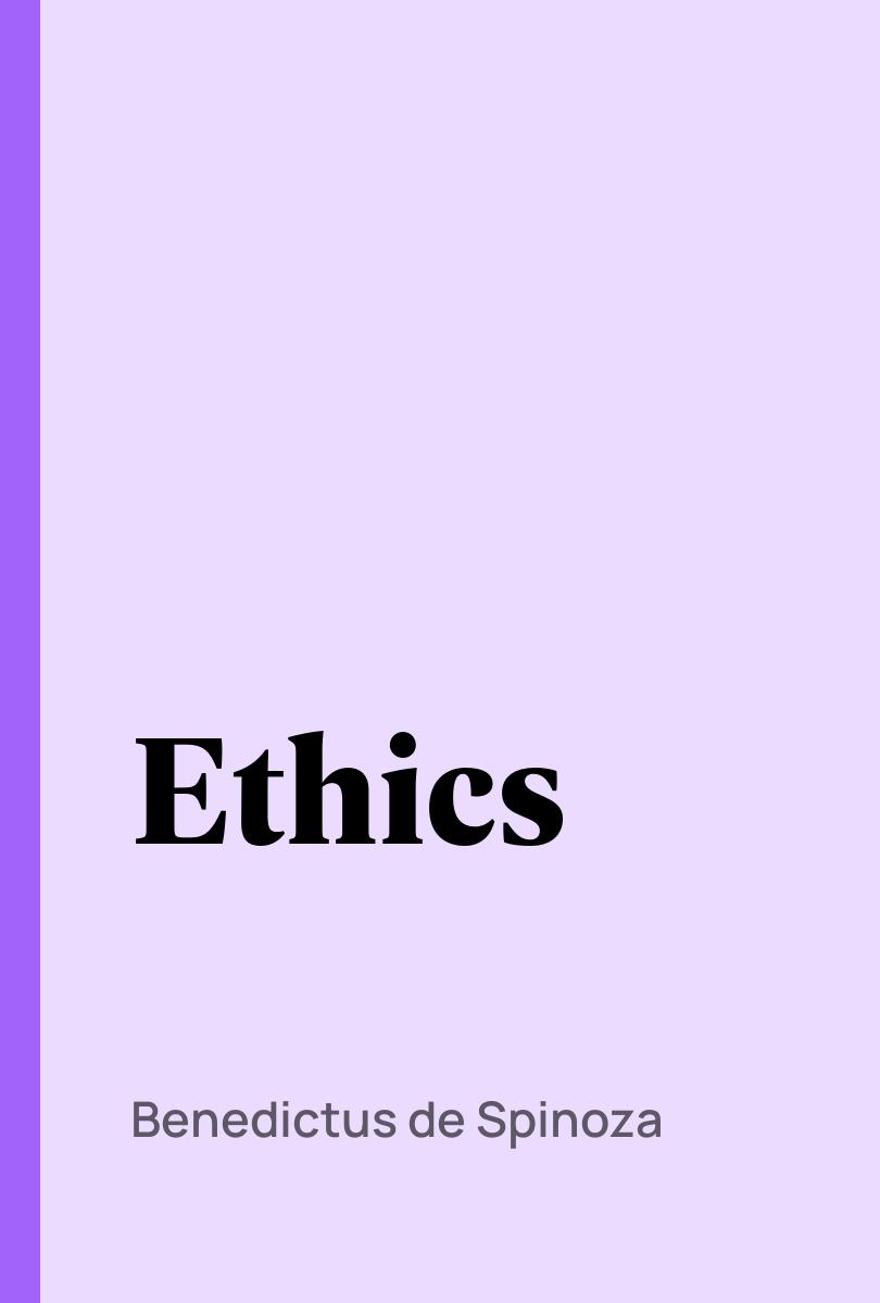 Ethics - Benedictus de Spinoza,,