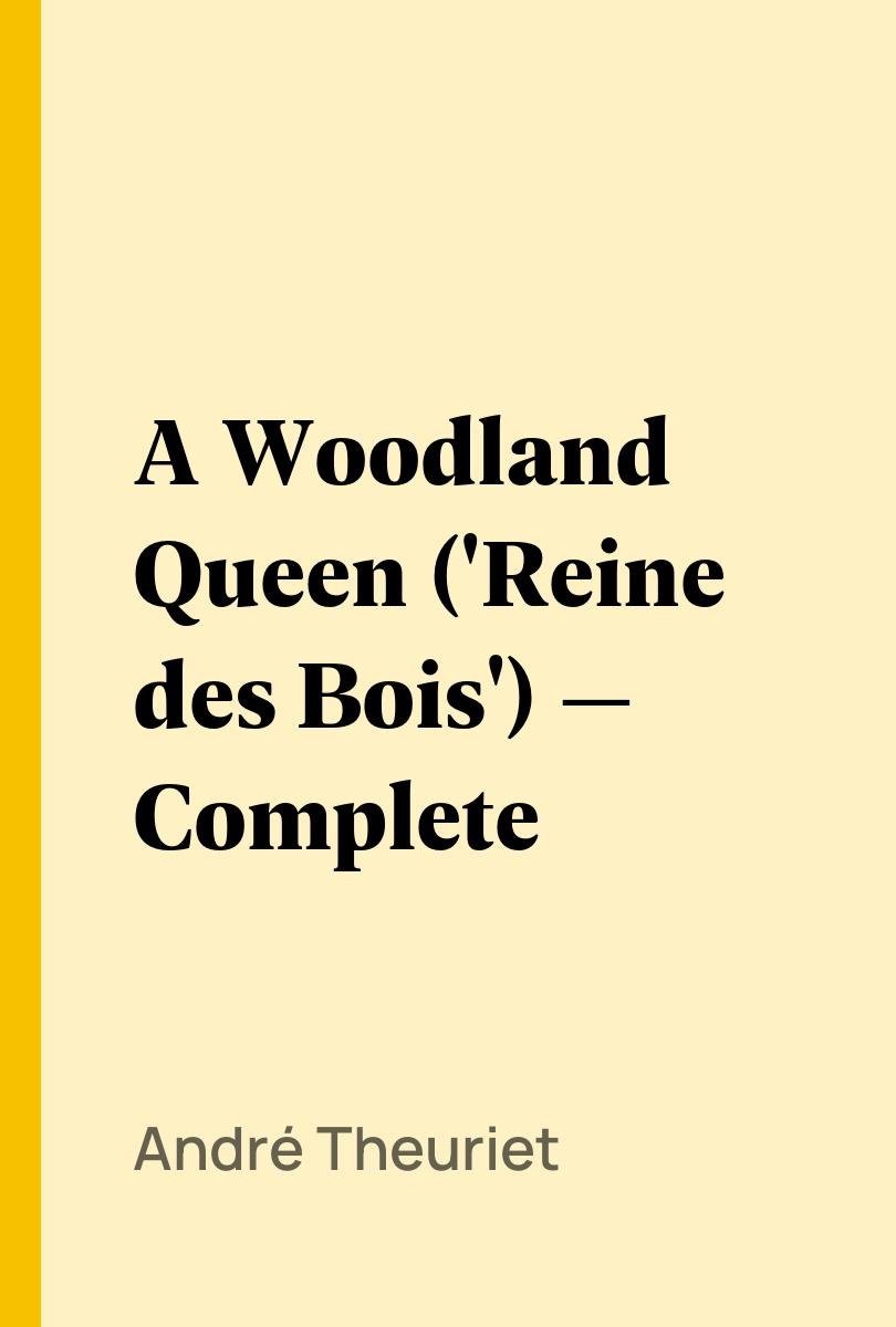A Woodland Queen ('Reine des Bois') — Complete - André Theuriet