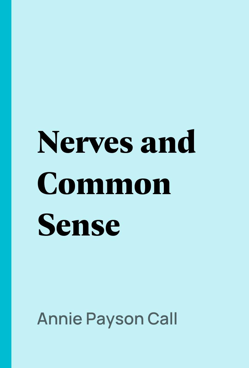 Nerves and Common Sense - Annie Payson Call,,