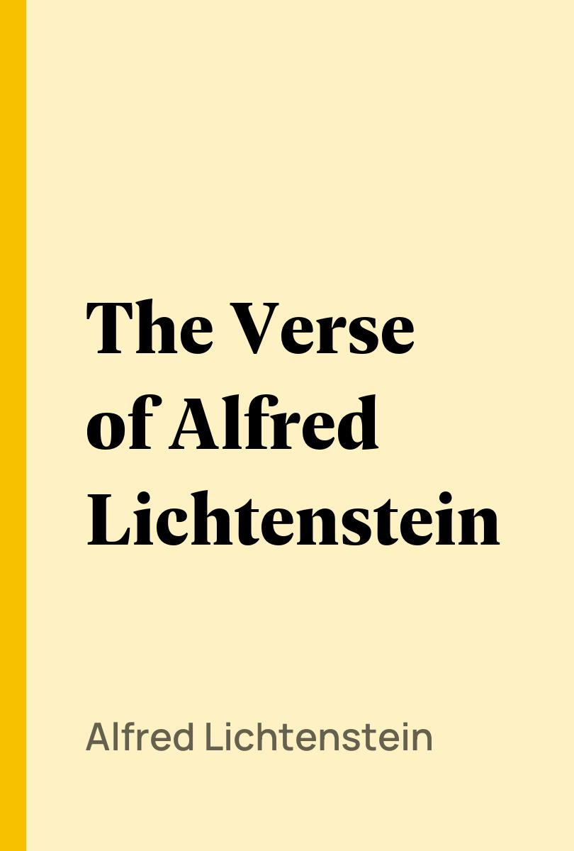 The Verse of Alfred Lichtenstein - Alfred Lichtenstein,,