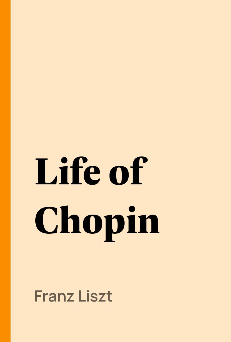 Life of Chopin - Franz Liszt,,