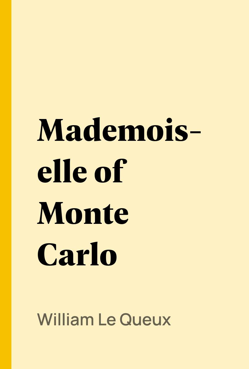 Mademoiselle of Monte Carlo - William Le Queux,,