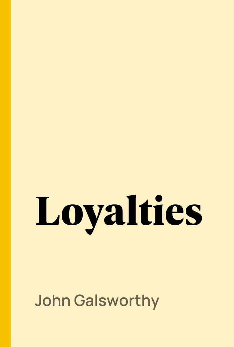 Loyalties - John Galsworthy,,
