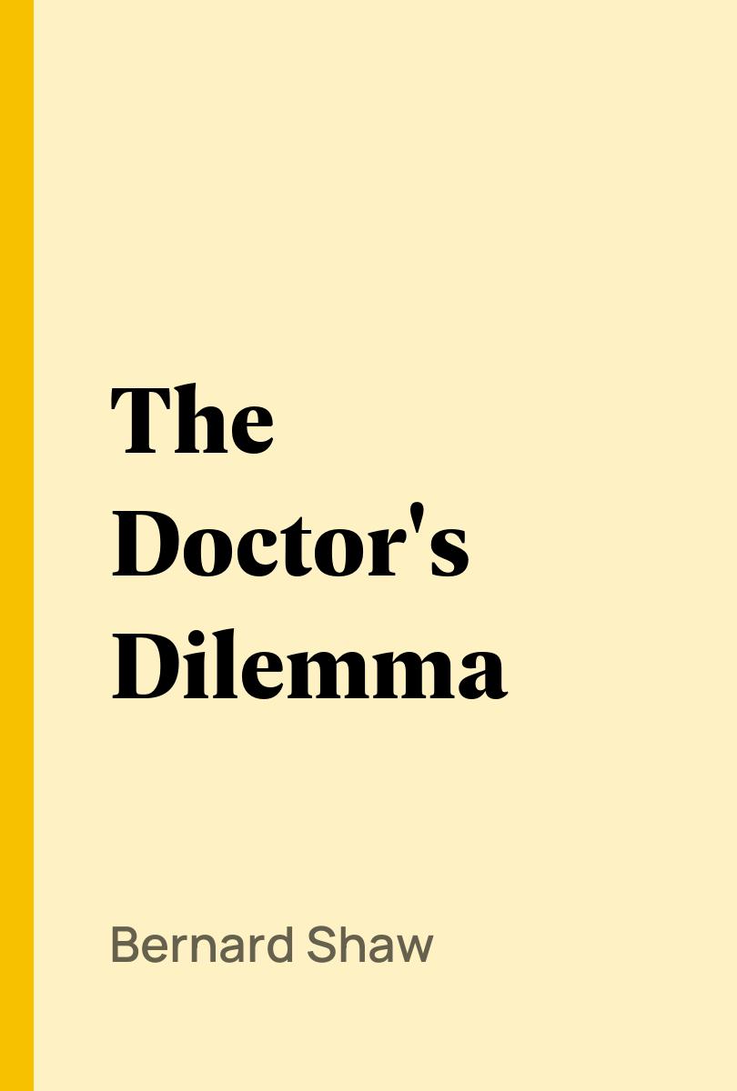 The Doctor's Dilemma - Bernard Shaw