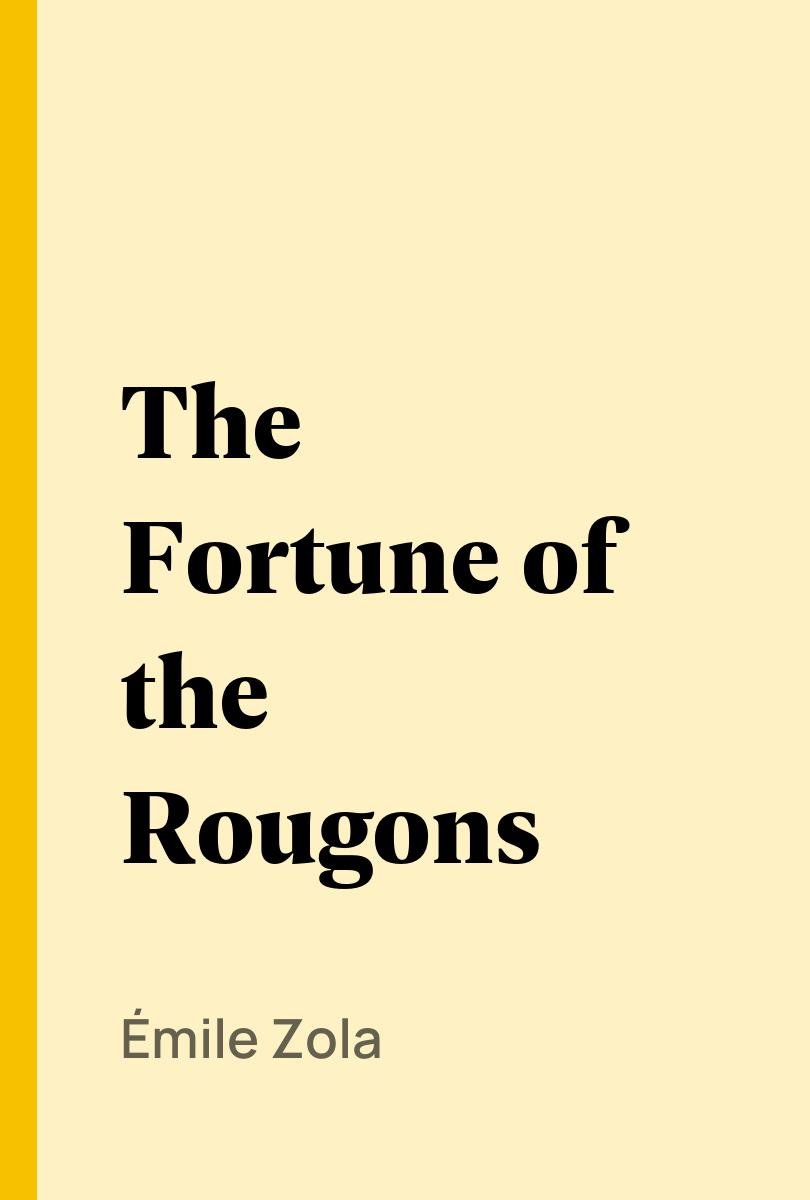 The Fortune of the Rougons - ?mile Zola,,Ernest Alfred Vizetelly,