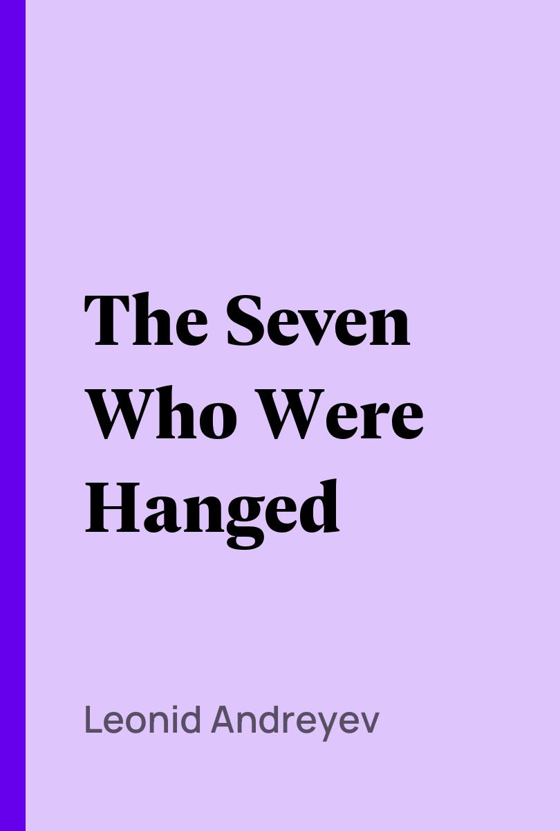 The Seven Who Were Hanged - Leonid Andreyev,,