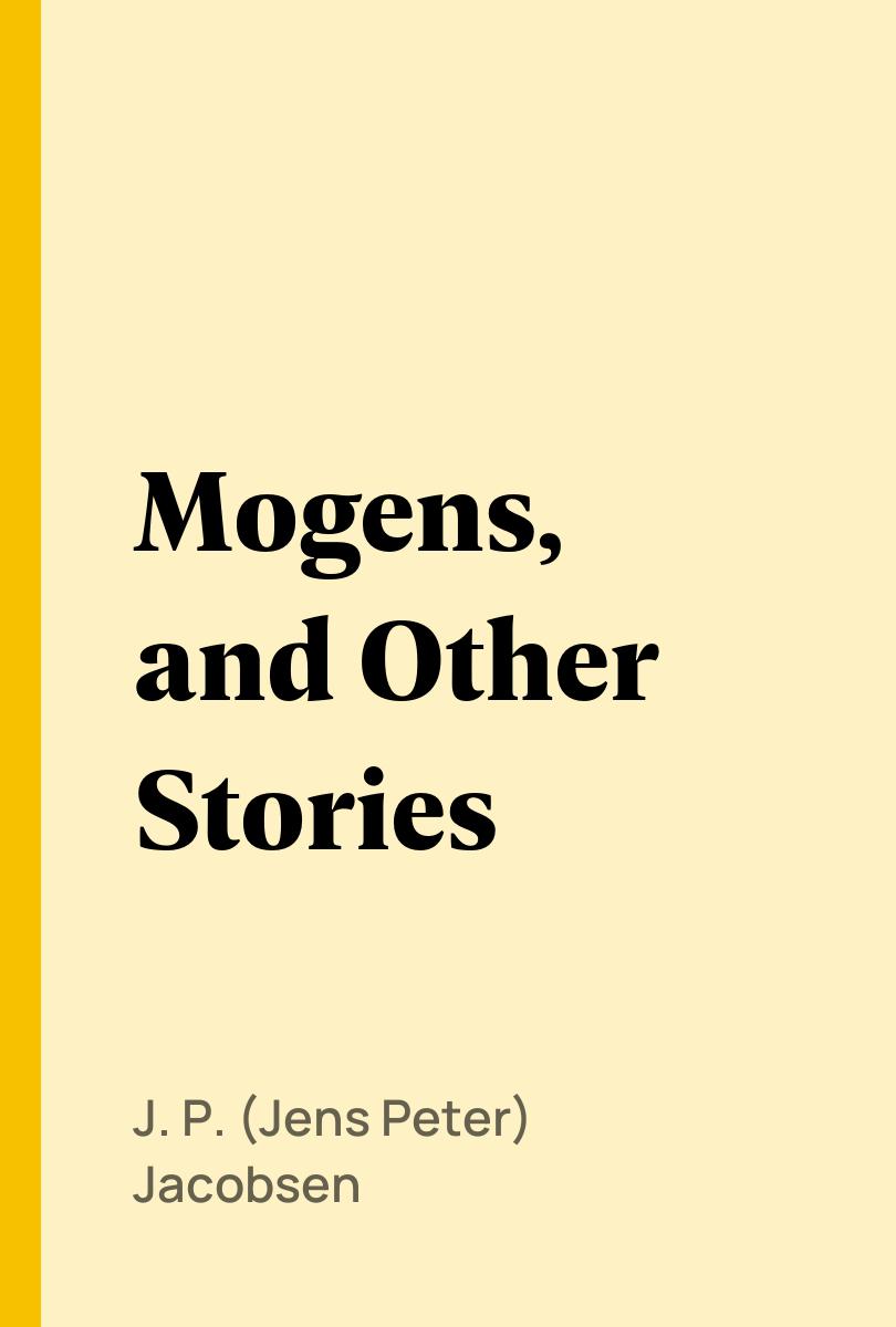 Mogens, and Other Stories - J. P. (Jens Peter) Jacobsen