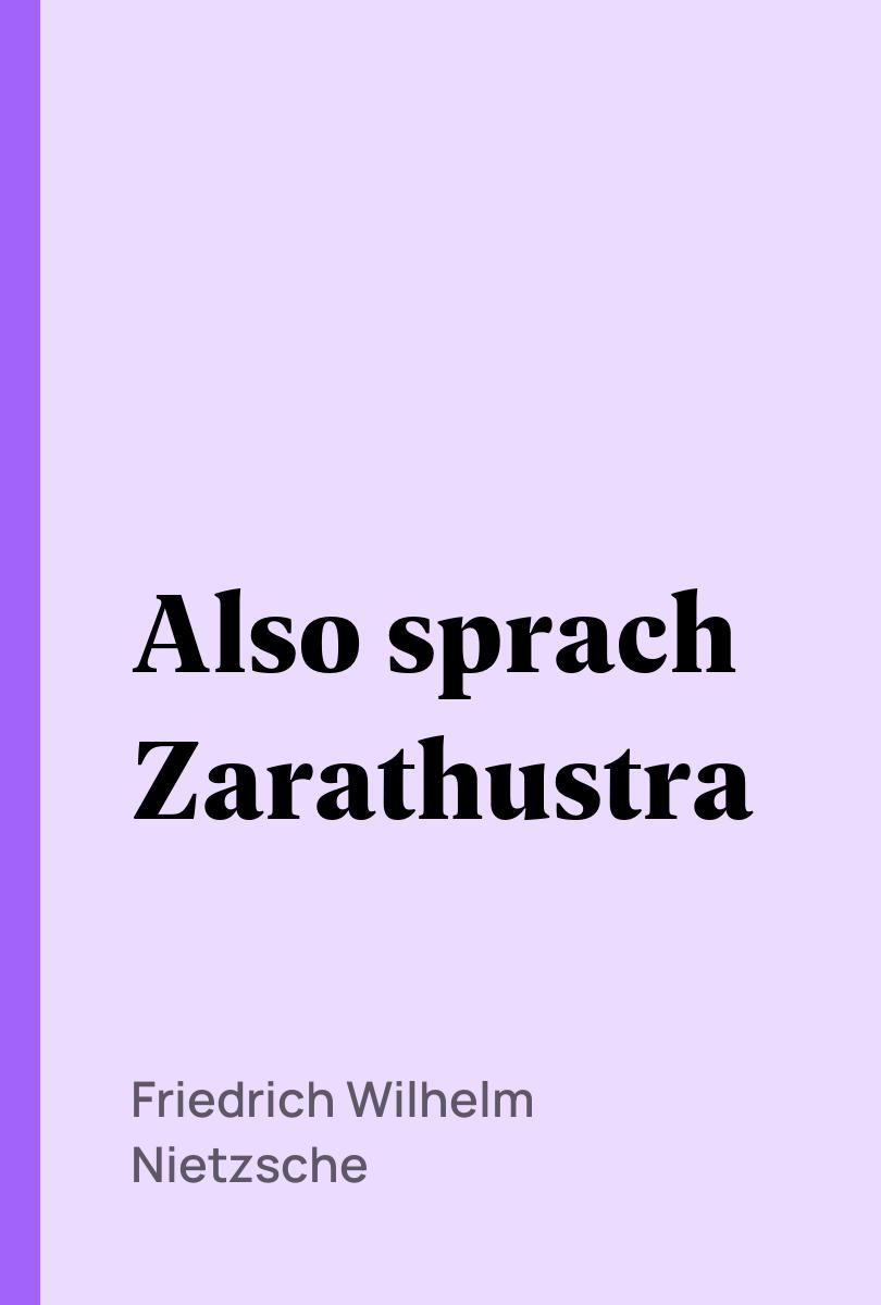 Also sprach Zarathustra - Friedrich Wilhelm Nietzsche