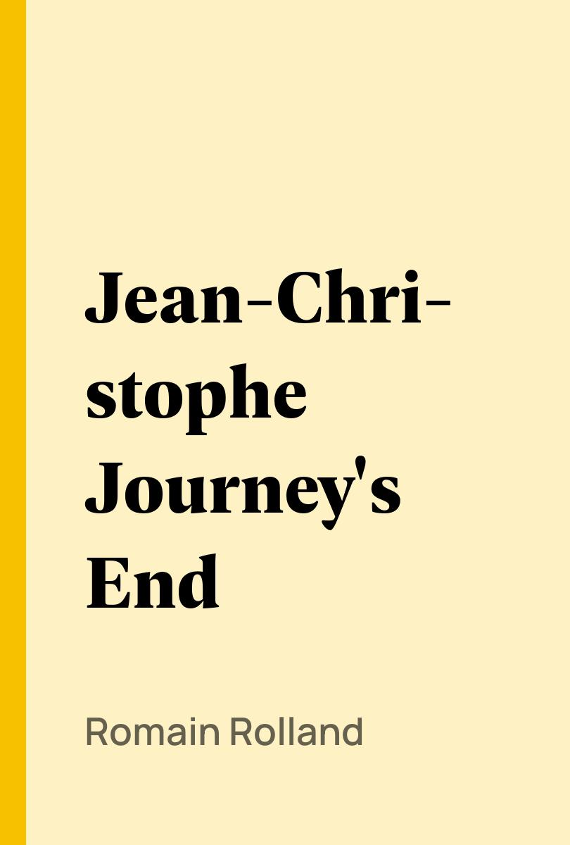 Jean-Christophe Journey's End - Romain Rolland,,