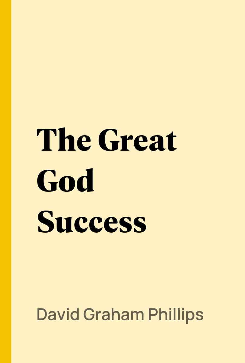 The Great God Success - David Graham Phillips,,