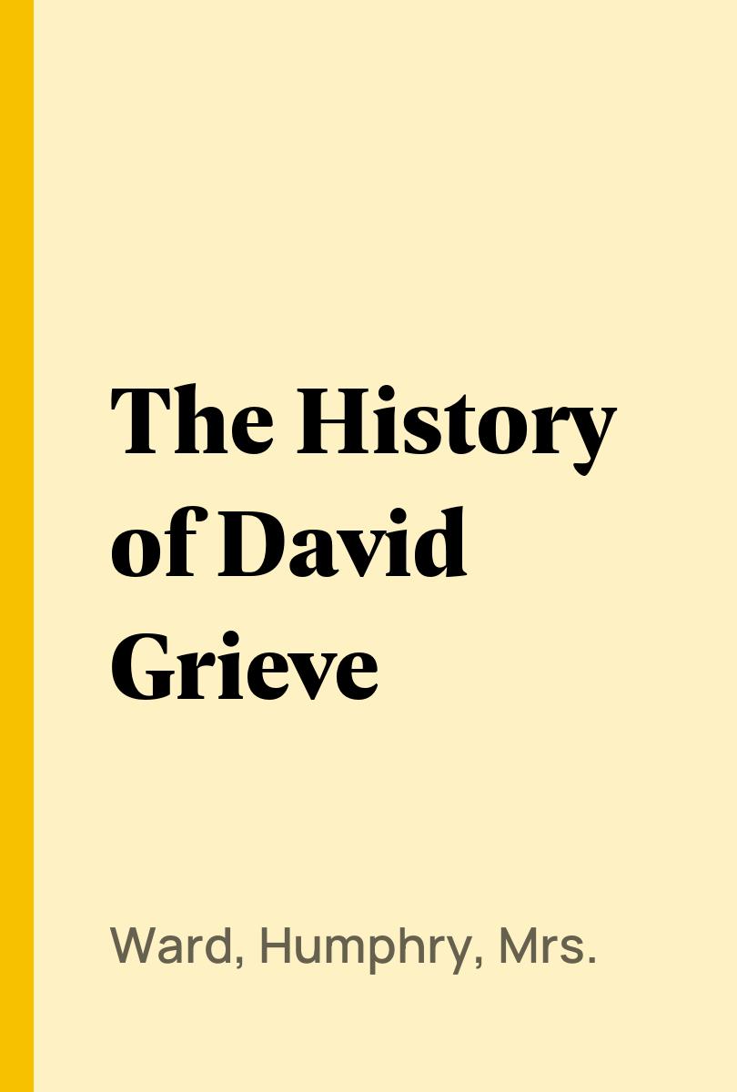 The History of David Grieve - Ward, Humphry, Mrs.,,