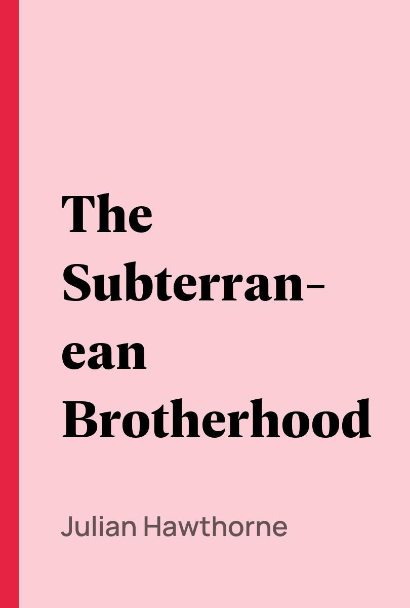 The Subterranean Brotherhood - Julian Hawthorne