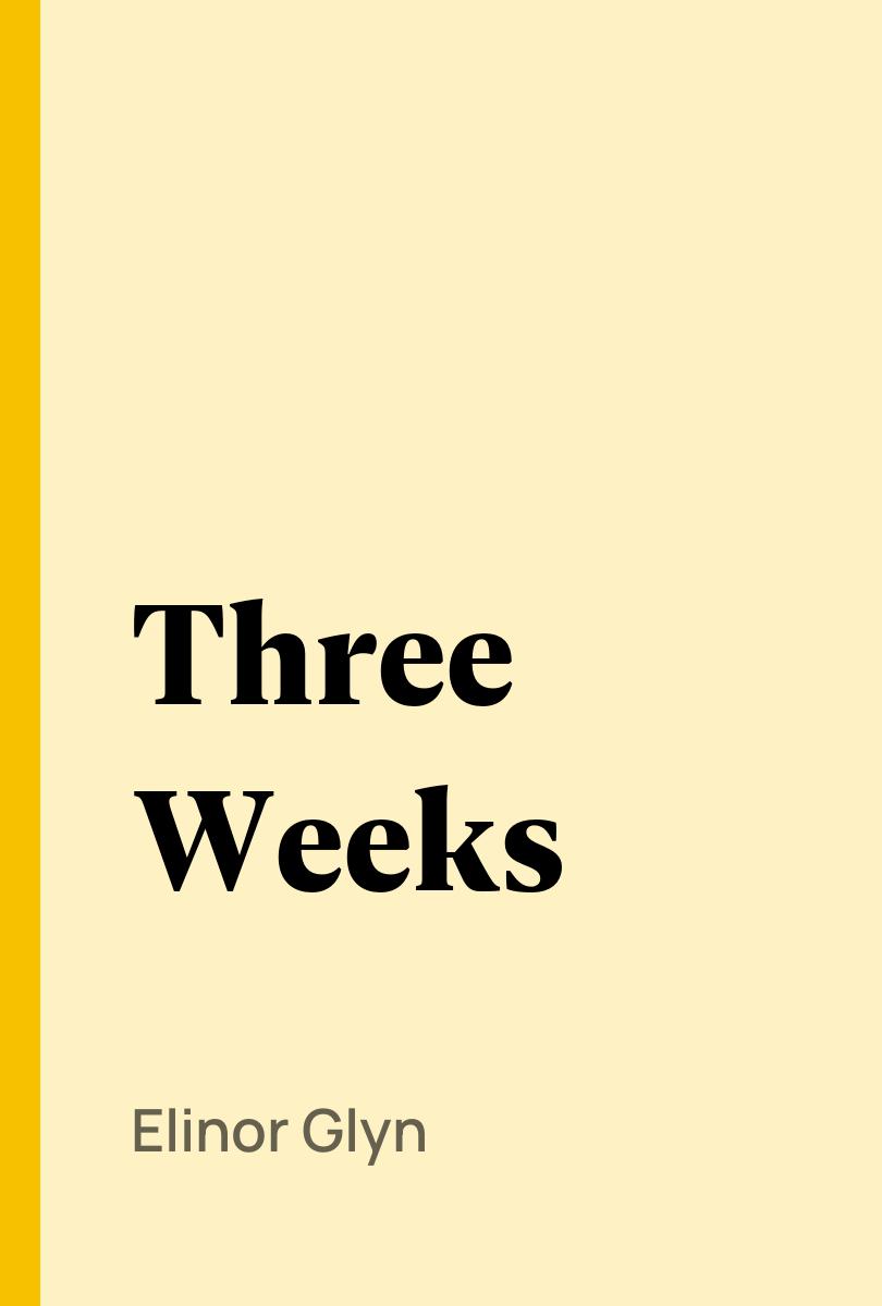 Three Weeks - Elinor Glyn,,