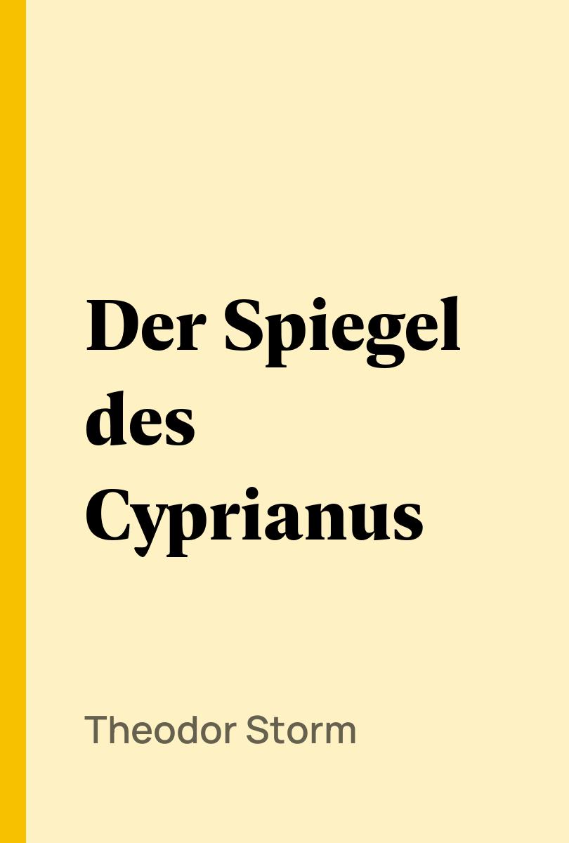 Der Spiegel des Cyprianus - Theodor Storm