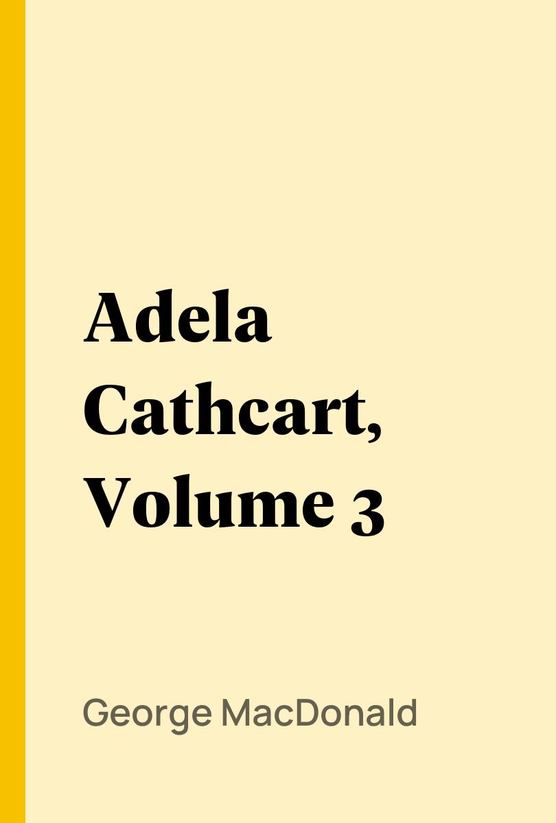 Adela Cathcart, Volume 3 - George MacDonald,,