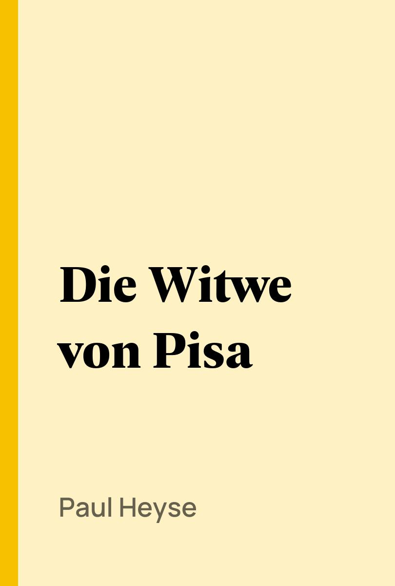 Die Witwe von Pisa - Paul Heyse,,
